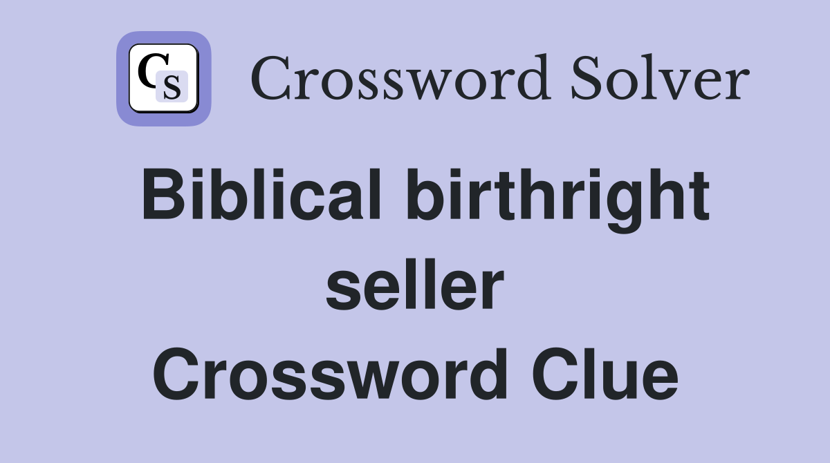 Biblical birthright seller - Crossword Clue Answers - Crossword Solver